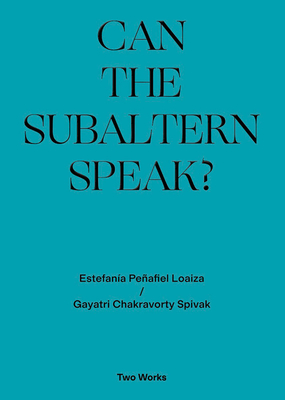 Can the Subaltern Speak?: Two Works Series Volume 1 - Spivak, Gayatri Chakravorty, and Husain, Amber (Editor), and Lewis, Mark (Editor)