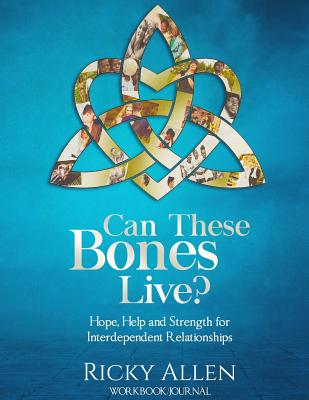 Can These Bones Live? (Workbook/Journal): Hope, Help, and Strength for Interdependent Relationships - Zacharias, Ingrid (Editor), and Allen, Ricky, and Williams, Iris M (Foreword by)