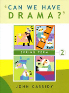 Can We Have Drama?: Spring Term v. 2