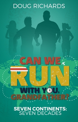 Can We Run With You; Grandfather?: Seven Continents: Seven Decades - Richards, Doug