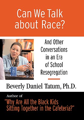Can We Talk about Race? Large Print Edition: And Other Conversations in an Era of School Resegregation - Tatum, Beverly Daniel, Ph.D., and Perry, Theresa (Afterword by)