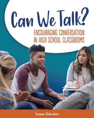 Can We Talk?: Encouraging Conversation in High School Classrooms - Rubenstein, Susanne