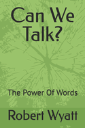 Can We Talk?: The Power of Our Words