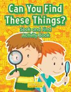 Can You Find These Things? Seek and Find Activity Book