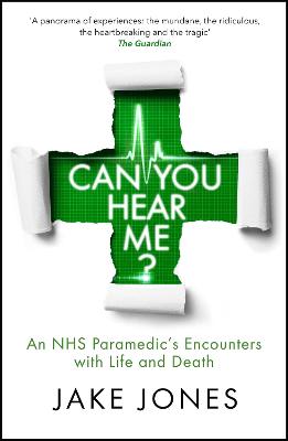 Can You Hear Me?: An NHS Paramedic's Encounters with Life and Death - Jones, Jake