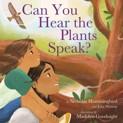 Can You Hear the Plants Speak? - Hummingbird, Nicholas, and Wasson, Julia