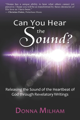 Can You Hear the Sound?: Releasing the Sound of the Heartbeat of God through Revelatory Writings - Van Boven, Andrea (Photographer), and Loosle, Tracee Anne (Foreword by), and Milham, Donna