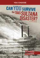 Can You Survive the 1865 Sultana Disaster?: An Interactive History Adventure