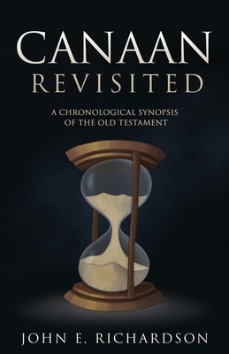 Canaan Revisited: A Chronological Synopsis of the Old Testament - Richardson, John E