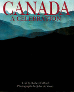 Canada: A Celebration - Fulford, Robert, and De Visser, John