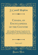 Canada, an Encyclopedia of the Country, Vol. 2 of 5: The Canadian Dominion Considered in Its Historic Relations, Its Natural Resources, Its Material Progress, and Its National Development (Classic Reprint)