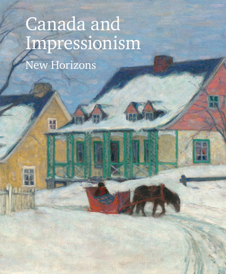 Canada and Impressionism: New Horizons - National Gallery of Canada (Editor)