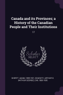 Canada and its Provinces; a History of the Canadian People and Their Institutions: 17