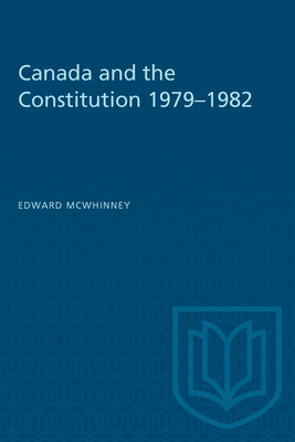 Canada and the Constitution 1979-1982 - McWhinney, Edward
