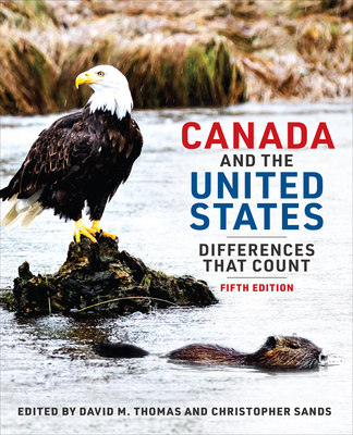 Canada and the United States: Differences That Count, Fifth Edition - Thomas, David (Editor), and Sands, Christopher (Editor)