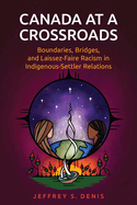 Canada at a Crossroads: Boundaries, Bridges, and Laissez-Faire Racism in Indigenous-Settler Relations