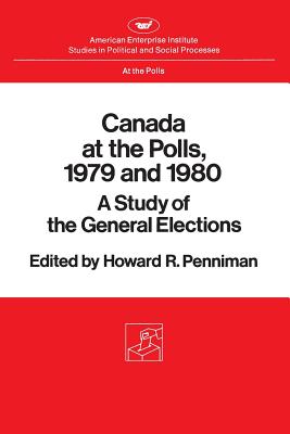 Canada at the Polls, 1979 and 1980: A Study of the General Elections - Penniman, Howard Rae