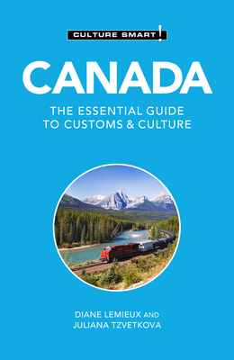 Canada - Culture Smart!: The Essential Guide to Customs & Culture - Lemieux, Diane, and Tzvetkova, Juliana