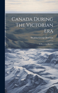 Canada During the Victorian Era: A Historical Review