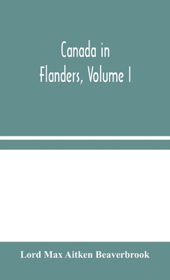 Canada in Flanders, Volume I - Max Aitken Beaverbrook, Lord