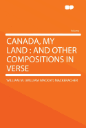 Canada, My Land and Other Compositions in Verse