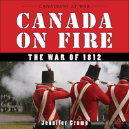Canada on Fire: The War of 1812
