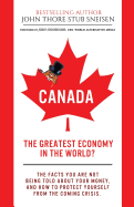 Canada, The Greatest Economy In The World?: The facts you are not being told about your money. And how to protect yourself from the coming crisis.