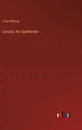 Canada, the Spellbinder