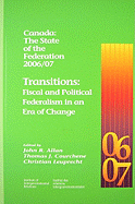 Canada: The State of the Federation 2006/07: Transitions: Fiscal and Political Federalism in an Era of Change Volume 17