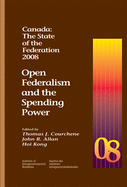 Canada: The State of the Federation, 2008: Open Federalism and the Spending Power Volume 165
