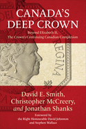 Canada's Deep Crown: Beyond Elizabeth II, the Crown's Continuing Canadian Complexion
