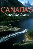 Canada's Incredible Coasts - Crump, Donald J, and Gray, William R (Editor)