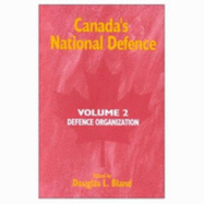 Canada's National Defence: Volume 2: Defence Organization Volume 42