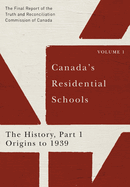 Canada's Residential Schools: The History, Part 1, Origins to 1939: The Final Report of the Truth and Reconciliation Commission of Canada, Volume 1volume 80