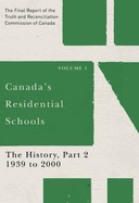 Canada's Residential Schools: The History, Part 2, 1939 to 2000: The Final Report of the Truth and Reconciliation Commission of Canada, Volume 1 Volume 81