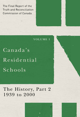 Canada's Residential Schools: The History, Part 2, 1939 to 2000: The Final Report of the Truth and Reconciliation Commission of Canada, Volume 1 Volume 81 - Truth and Reconciliation Commission of Canada