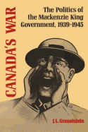 Canada's War: The Politics of the MacKenzie King Government, 1939-1945