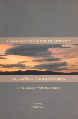 Canadian and Mexican Security in the New North America: Challenges and Prospects Volume 106 - Diez, Jordi