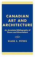 Canadian Art and Architecture: An Annotated Bibliography of Theses and Dissertations