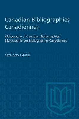 Canadian Bibliographies Canadiennes: Bibliography of Canadian Bibliographies / Bibliographie Des Bibliographies Canadiennes - Tanghe, Raymond