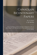 Canadian Bicentenary Papers [microform]: No. I, The History of Nonconformity in England in 1662, by W.F. Clark; No. II, The Reasons for Nonconformity in Canada, by F.H. Marling