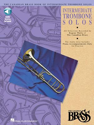 Canadian Brass Book of Intermediate Trombone Solos: With Online Audio of Performances and Accompaniments Recorded by - Hal Leonard Corp (Creator), and The Canadian Brass, and Watts, Eugene
