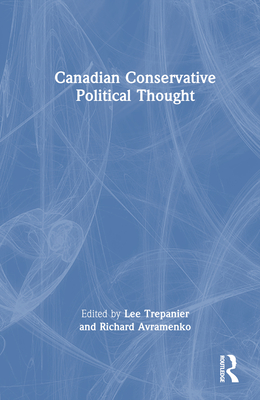 Canadian Conservative Political Thought - Trepanier, Lee (Editor), and Avramenko, Richard (Editor)