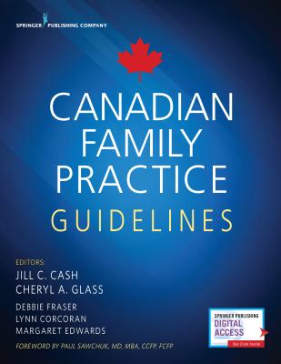 Canadian Family Practice Guidelines - Cash, Jill C, Msn, Apn (Editor), and Glass, Cheryl A, Msn, Aprn (Editor), and Fraser, Debbie, MN (Editor)
