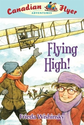 Canadian Flyer Adventures #5: Flying High! - Wishinsky, Frieda