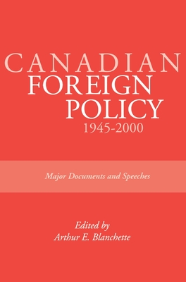 Canadian Foreign Policy: 1945-2000: Major Documents and Speeches (Rideau Series #1) - Blanchette, Arthur E