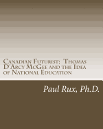 Canadian Futurist: Thomas D'Arcy McGee and the Idea of National Education