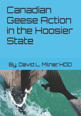 Canadian Geese Action in the Hoosier State - Milner Hdd, David L