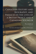 Canadian History and Biography, and Passages in the Lives of a British Prince and a Canadian Seigneur [microform]: the Father of the Queen and the Hero of Chateauguay