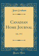 Canadian Home Journal: July, 1911 (Classic Reprint)